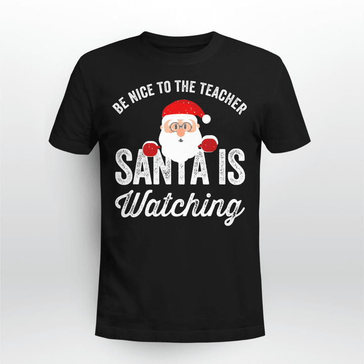 Teacher Christmas T-Shirt Be Nice To The Teacher Santa Is Watching