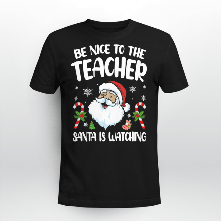 Teacher Classic T-shirt Be Nice To The Teacher Santa Is Watching Christmas