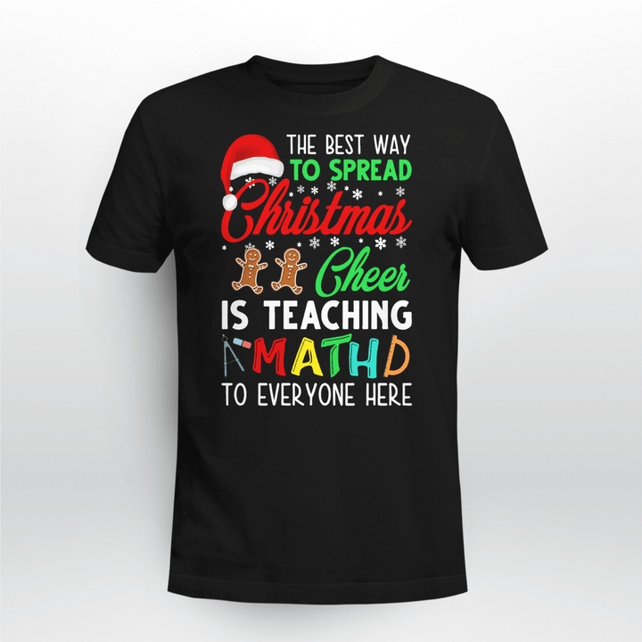 Math Teacher T-shirt The Best Way To Spread Christmas Cheer Is Teaching Math To Everyone Here