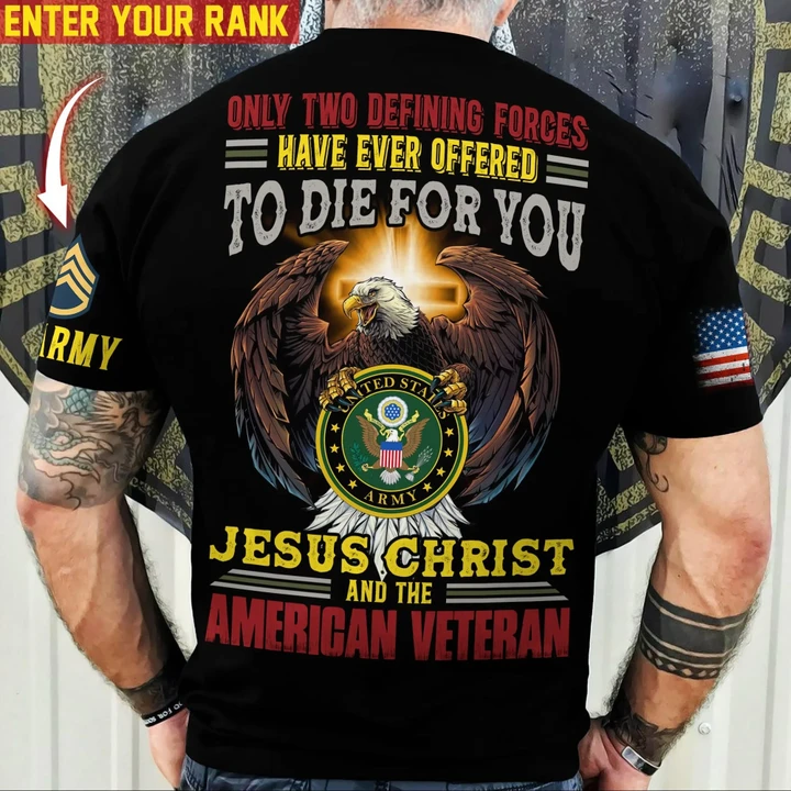 Custom Rank Only Two Defining Forces Have Ever Offered To Die For You US Army Veteran T-Shirt PVC24020301