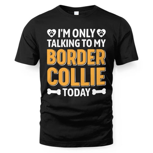 I am Only Talking To Border Collie Today