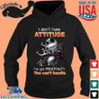 I Don't Have Attitude Unisex Shirts GINNBC95927