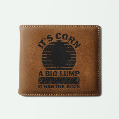 It’s Corn A Big Lump With Knobs It Has The Juice Wallets
