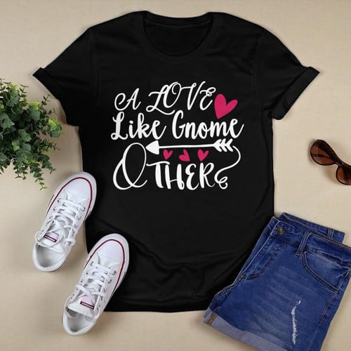 A Love Like Gnome Other T-shirt