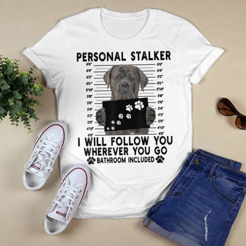Cane Corso Personal Stalker T-shirt, Hoodie, Sweatshirt