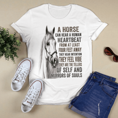 A Horse Can Hear A Human Heartbeat From At Least Four Feet Away They Hear Intention They Feel Vibe They Are The Tellers Of Self And Mirrors Of Souls T-shirt, Hoodie, Sweatshirt