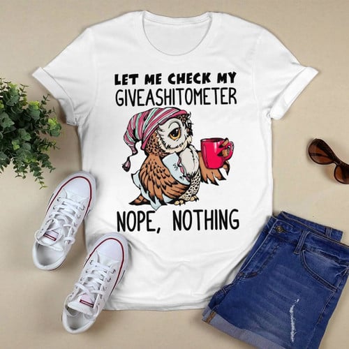 Let Me Check My Giveashitometer. Nope, Nothing Owl T-shirt, Hoodie, Sweatshirt