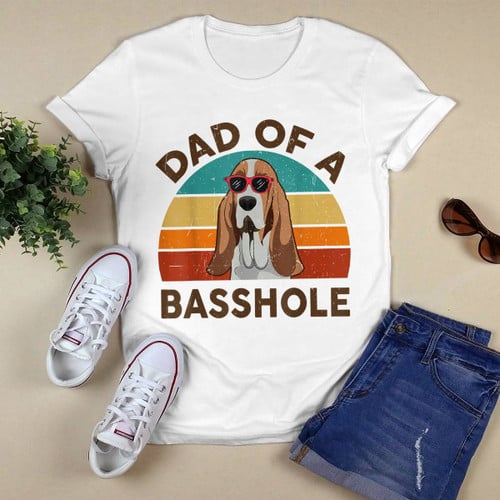 Dad Of A Basshole Basset Hound T-shirt, Hoodie, Sweatshirt