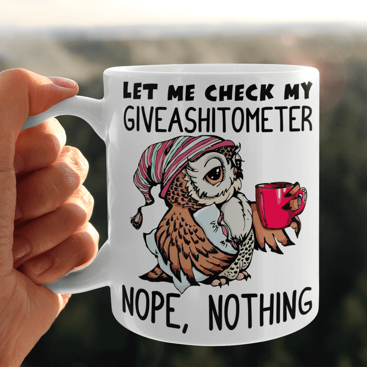 Owl Let Me Check My Giveashitometer Nope Nothing Mug 11OZ, 15OZ
