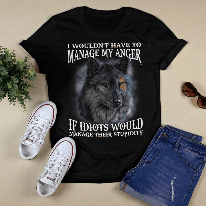 I Wouldn't Have To Manage My Anger If Idiots Would Manage Their Stupidity Wolves T-shirt, Hoodie, Sweatshirt