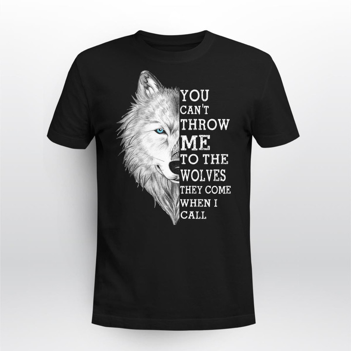 You Can't Throw Me To The Wolves They Come When I Call T-shirt, Hoodie, Sweatshirt