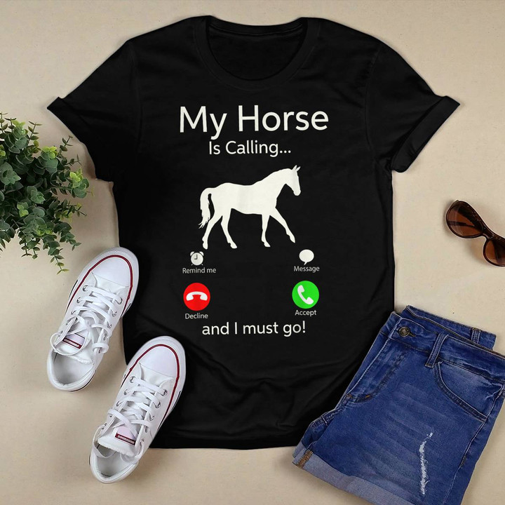 My Horse Is Calling, And I Must Go T-shirt, Hoodie, Sweatshirt