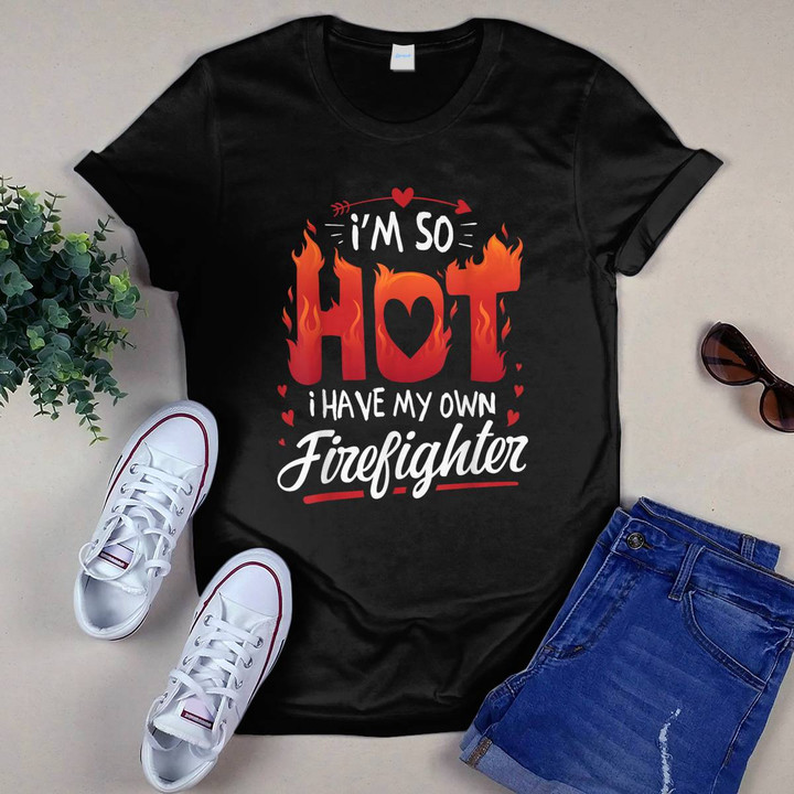 I'm So Hot I Have My Own Firefighter T-shirt, Hoodie, Sweatshirt