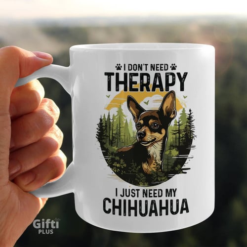 I Just Need My Chihuahua
