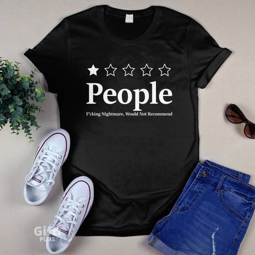 People, One Star, Fucking Nightmare, Would Not Recommend T-shirt