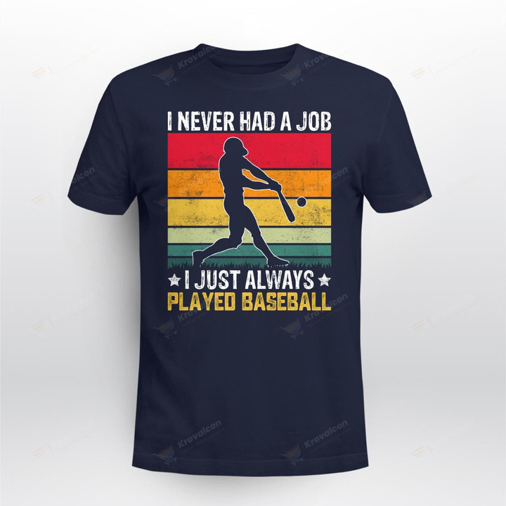 I Never Had A Job. I Just Always Played Baseball.