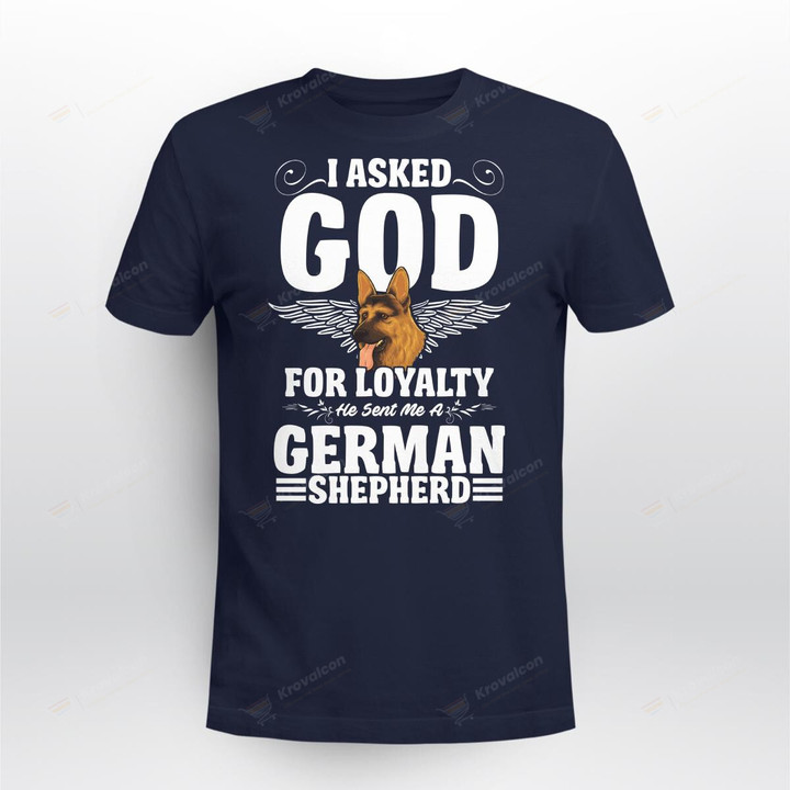 I asked God for loyalty he sent me a german shepherd