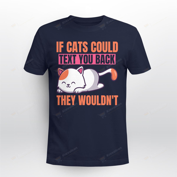 If Cats Could Text You Back They Wouldn't