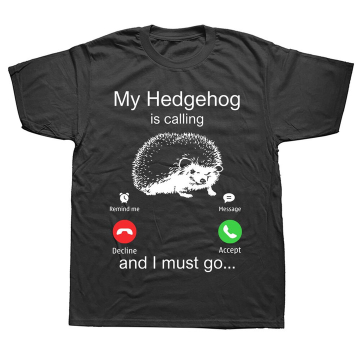 My Hedgehog Is Calling And I Must Go T Shirts