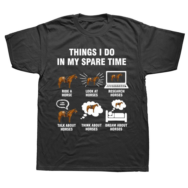 Funny 6 Things I Do In My Spare Time Horse Riding T Shirts Graphic Cotton Streetwear Short Sleeve Birthday Gifts Summer T-shirt