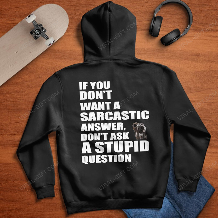 IF YOU DON NOT WANT A SARCASTIC ANSWER,DO NOT ASK A STUPID QUESTION