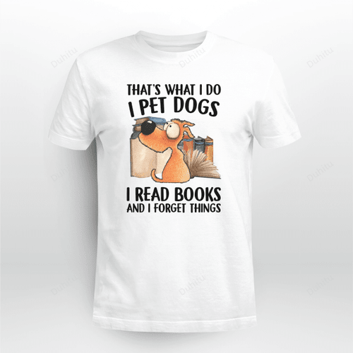 I Pet Dogs I Read Books And I Forget Things