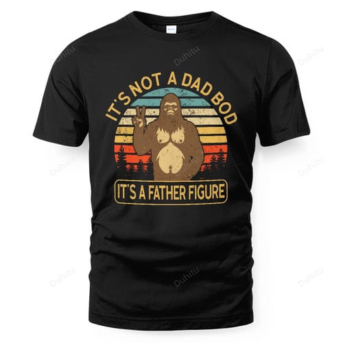 It's Not A Dad Bod It's A Father Figure Funny Bigfoot Sasquatch Dad