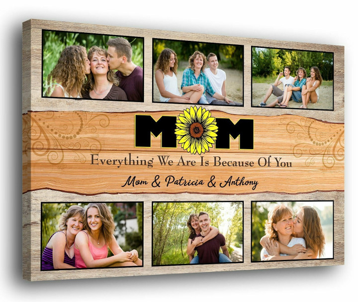 Mom Everything We Are Is Because of You Meaningful Personalized Canvas