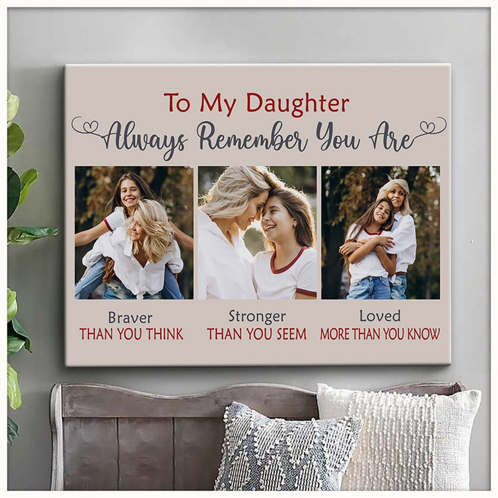 To My Daughter Always Remember You Are Canvas Personalized Photo Gifts For Daughter
