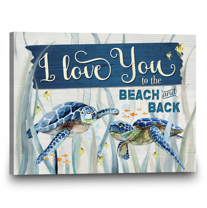 I Love You to the Beach and Back Wall Art Sea Turtle Canvas Print
