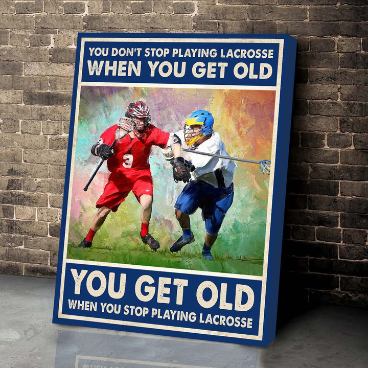 You get old when you stop playing Lacrosse Poster & Matte Canvas TRK21041003-TRD21041003