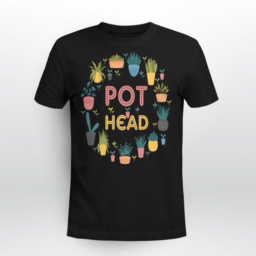 Plant Lover and Gardener T-Shirt: Pot Head