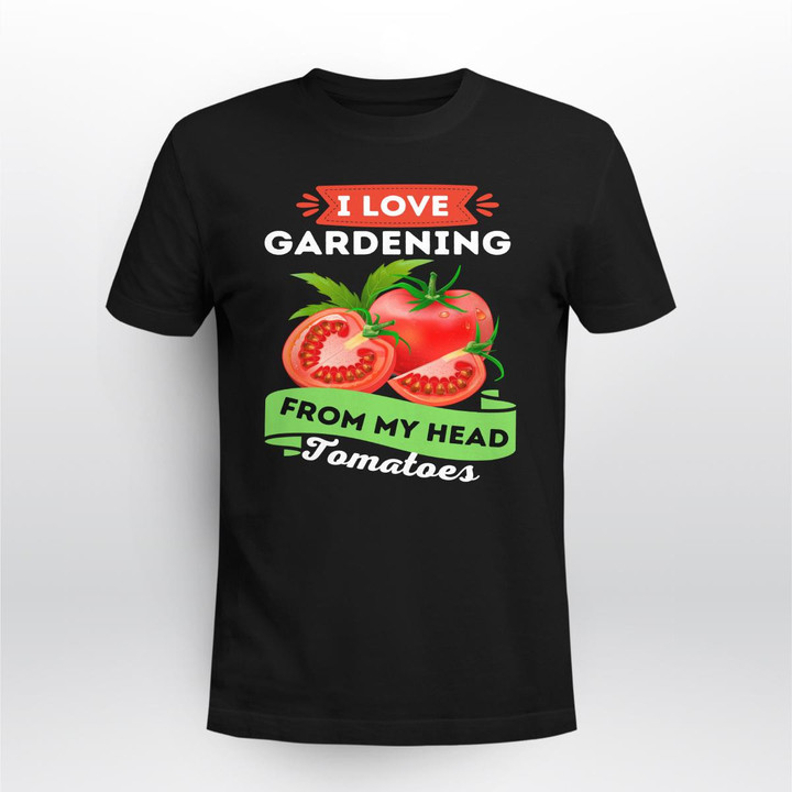 I Love Gardening from My Head Tomatoes | Funny Gardening T-shirt