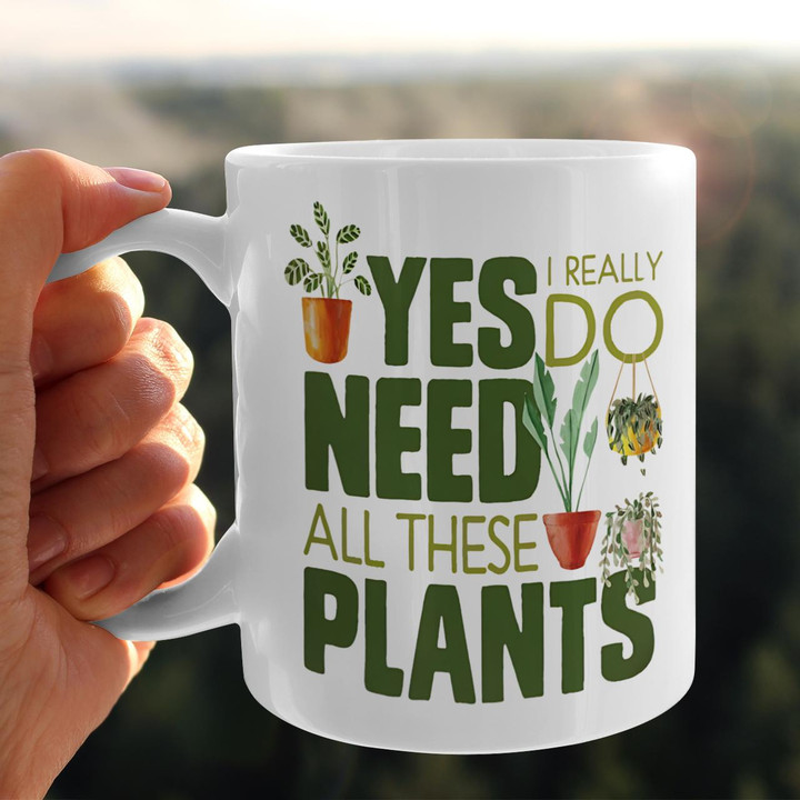 Plant Lover Coffee Mug | Yes I Really Do Need All These Plants