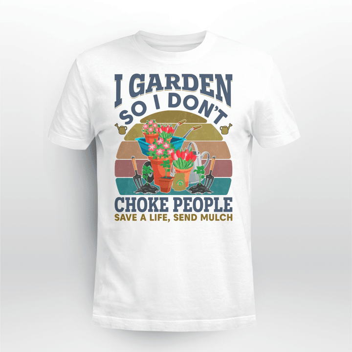 I Garden So I Don't Choke People Save A Life Send Mulch | funny Gardening T-shirt