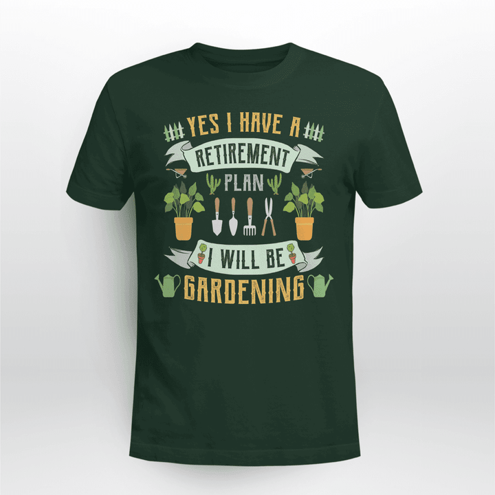 Yes I Have A Retirement Plan I Will Be Gardening | Funny Gardening T-shirt