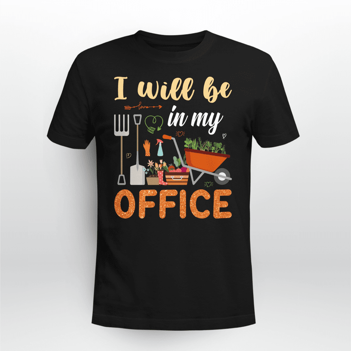 I Will Be In My Office | Funny Gardening T-shirt