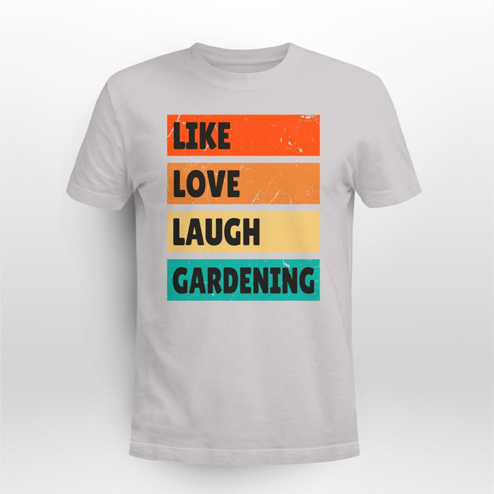 Like Love Laugh Gardening | Funny Gardening T-shirt