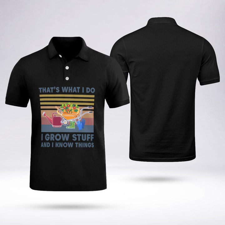 That's What I Do I Grow Stuff And I Know Things | Funny Gardening Polo Shirt Black