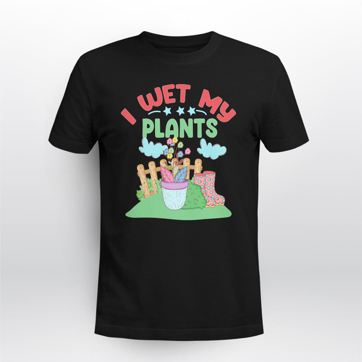 I Wet My Plants | Funny Gardening T-shirI