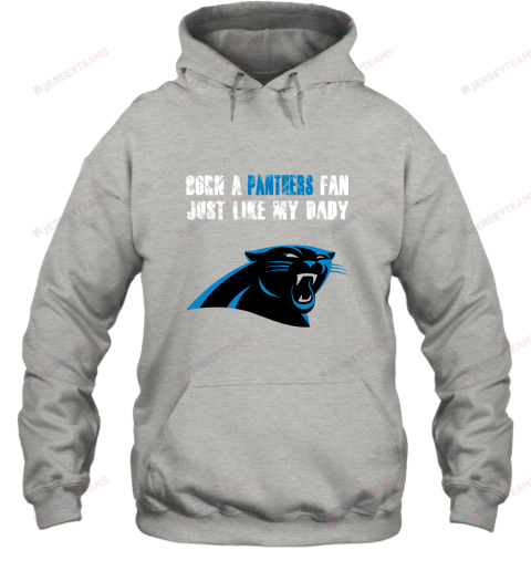 Carolina Panthers Born A Panthers Fan Just Like My Daddy Hoodie - Grey