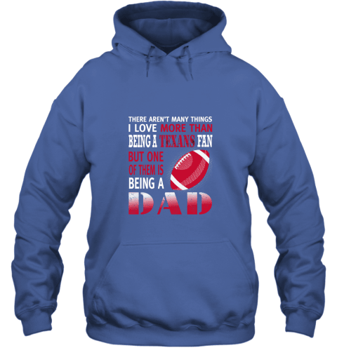 I Love More Than Being A Texans Fan Being A Dad Football Hoodie - Royal