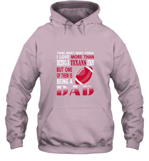 I Love More Than Being A Texans Fan Being A Dad Football Hoodie - Light Pink