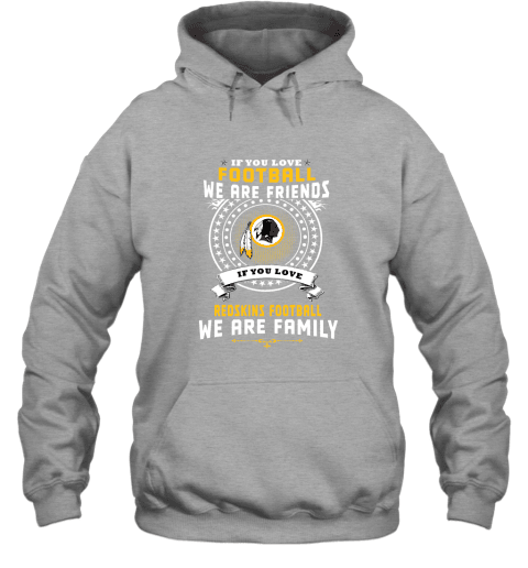 Love Football We Are Friends Love Redskins We Are Family Hoodie - Graphite Heather