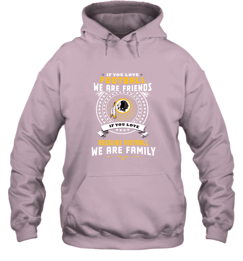 Love Football We Are Friends Love Redskins We Are Family Hoodie - Light Pink