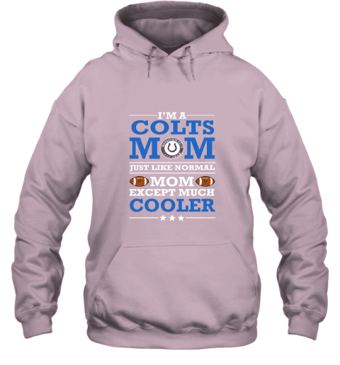 I’m A Colts Mom Just Like Normal Mom Except Cooler Hoodie - Light Pink