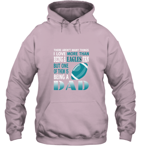 I Love More Than Being An Eagles Fan Being A Dad Football Hoodie - Light Pink