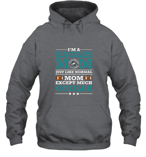 I’m A Eagles Mom Just Like Normal Mom Except Cooler Hoodie - Charcoal