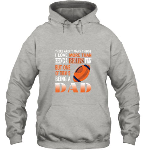 I Love More Than Being A Bears Fan Being A Dad Football Hoodie - Grey