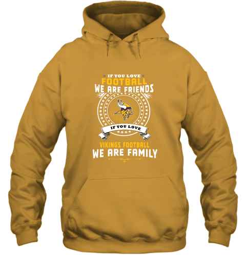 Love Football We Are Friends Love Vikings We Are Family Hoodie - Gold